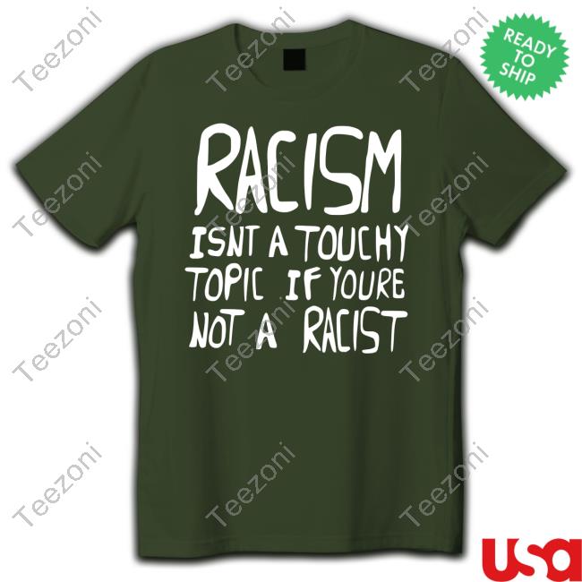 The Silver Room Merch Racism Isnt A Touchy Topic If Youre Not A Racist T Shirt