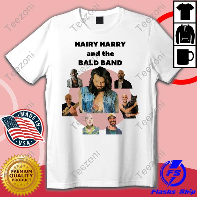 Hairy Harry And The Bald Band Shirts