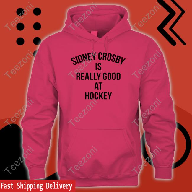 Penguins Sidney Crosby Is Really Good At Hockey Sweatshirt