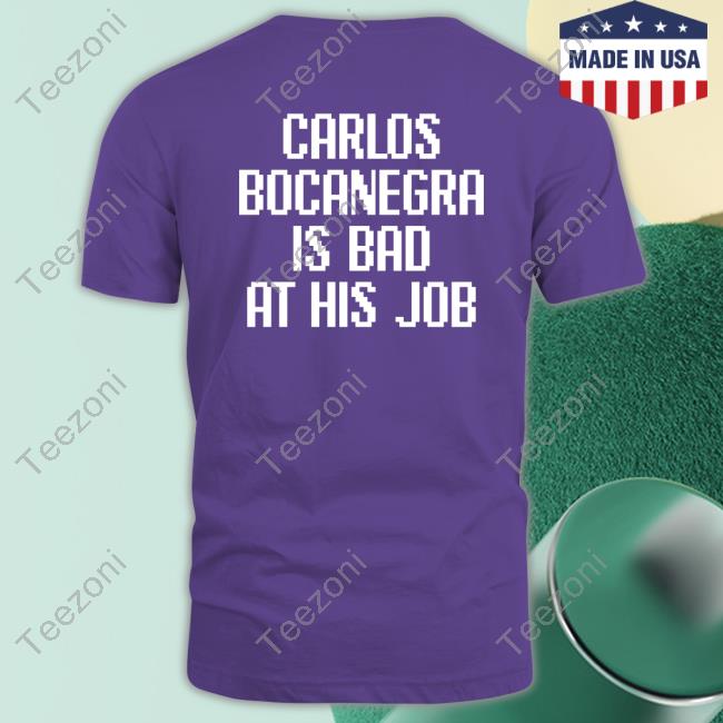 Kiloroi Carlos Bocanegra Is Bad At His Job Shirt