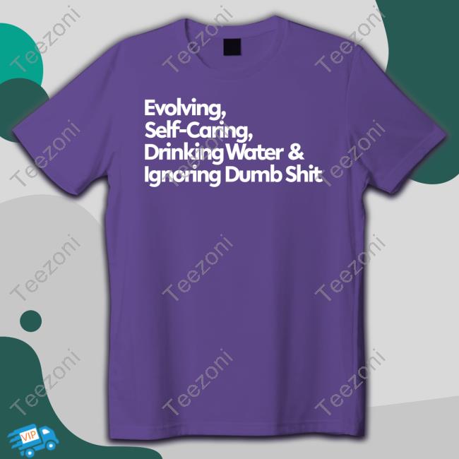 Mahogany Mommies Evolving Self Caring Drinking Water And Ignoring Dumb Shit Shirt