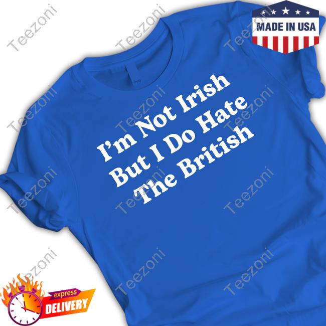 Shithead Steve Merch I'm Not Irish But I Do Hate The British Hoodie