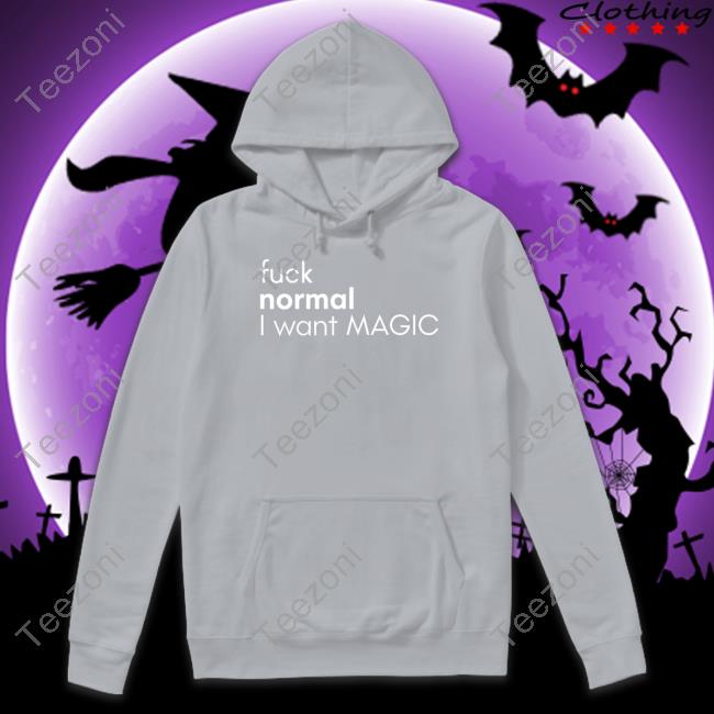 Fuck Normal I Want Magic Tee