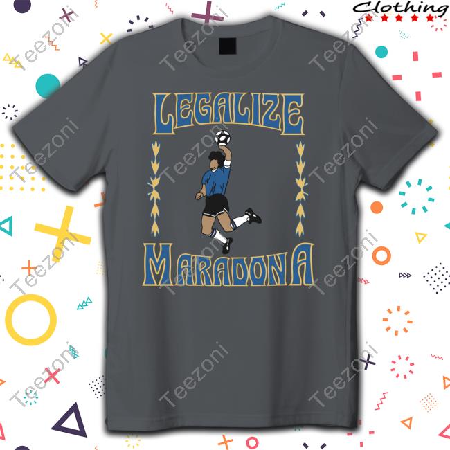 Legalize Maradona Shirt, T Shirt, Hoodie, Sweater, Long Sleeve T-Shirt And Tank Top