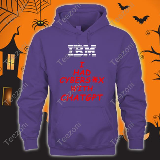 Official Ibm I Had Cybersex With Chatgpt Hoodie