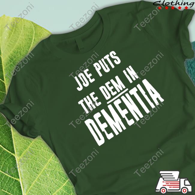 Joe Puts The Dem In Dementia Shirt Irishpeachdesigns Store