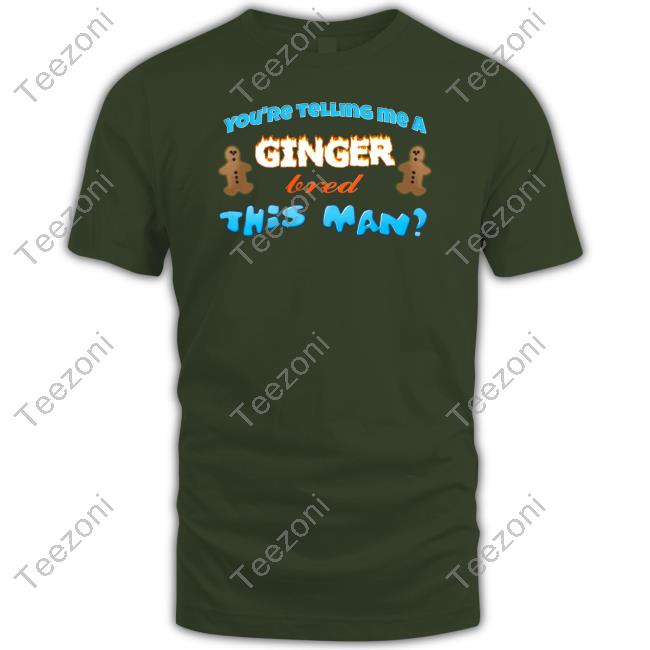 You're Telling Me A Ginger Bread This Man T Shirt Snazzyseagull