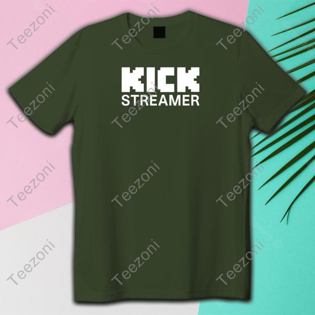 Kick Streamer Merch Kick Streamer Shirt