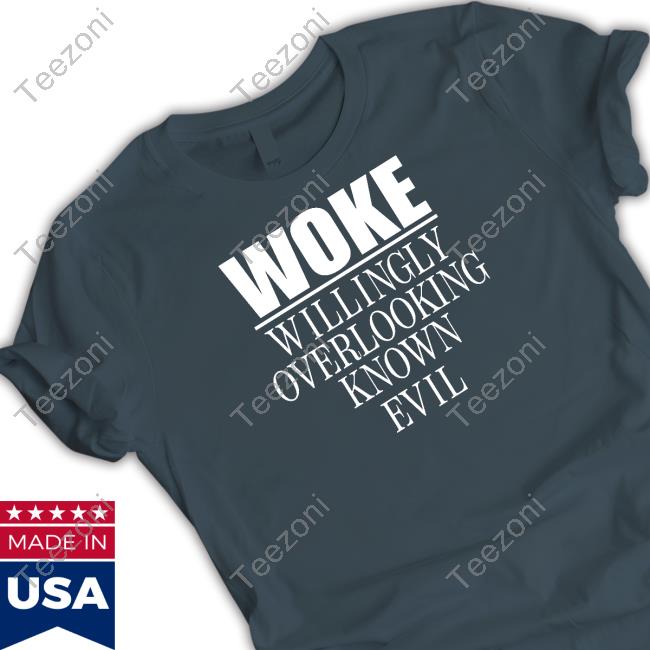 https://fogatee.com/product/official-woke-willingly-overlooking-known-evil-tshirt/