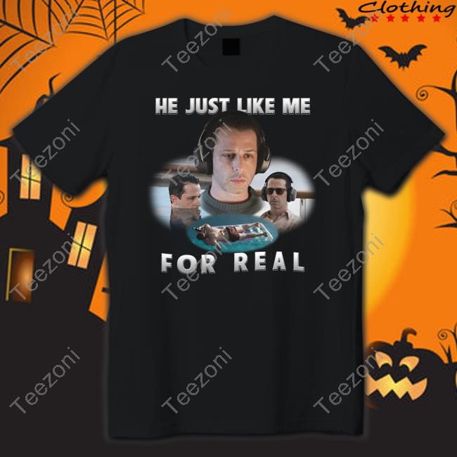 Shirts That Go Hard Kendall Roy He Just Like Me For Real Tee Shirt