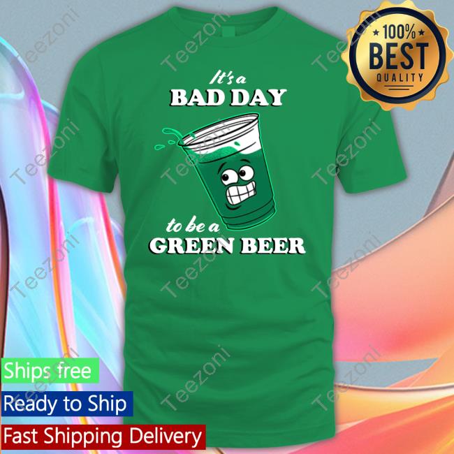 Middleclassfancy Merch It's A Bad Day To Be A Green Beer T Shirt