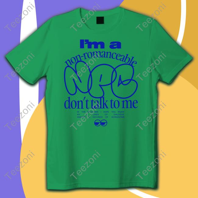 I'm A Non-Romanceable Npc Don't Talk To Me New Shirt