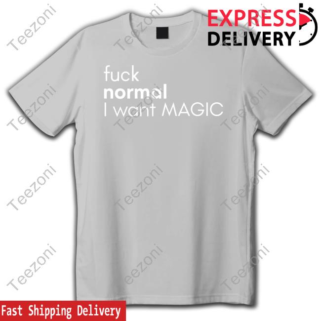 Mahoganymommies Store Fuck Normal I Want Magic T Shirt