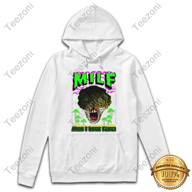 Shirts That Go Hard Milf Man I Love Fungi Sweatshirt