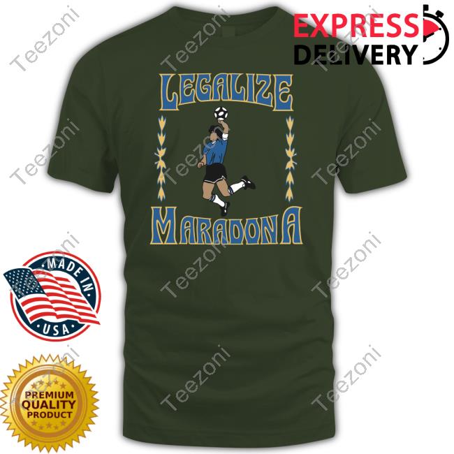 Legalize Maradona Shirt, T Shirt, Hoodie, Sweater, Long Sleeve T-Shirt And Tank Top