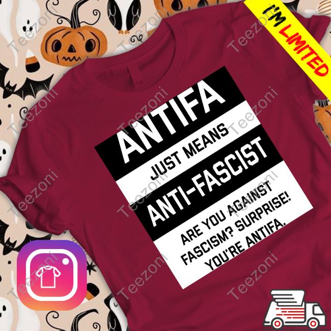 Antifa Just Means Anti-Fascist Are You Against Fascism Surprise! You're Antifa T-Shirt, Hoodie, Tank Top, Sweater And Long Sleeve T-Shirt