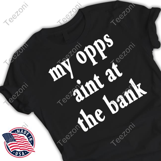 Stream Yakiyn Wearing My Opps Aint At The Bank T-Shirt