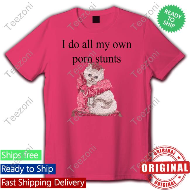 Brooke I Do All My Own Porn Stunts Shirt