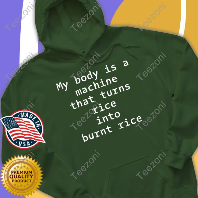 My Body Is A Machine That Turns Rice Into Burn Rice Long Sleeve T Shirt