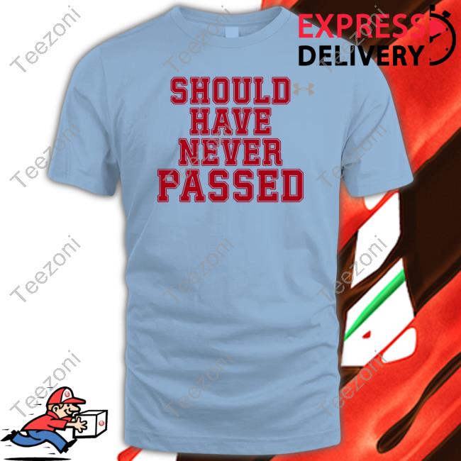 https://senprints.com/should-have-never-passed-t-shirts?spsid=1057237